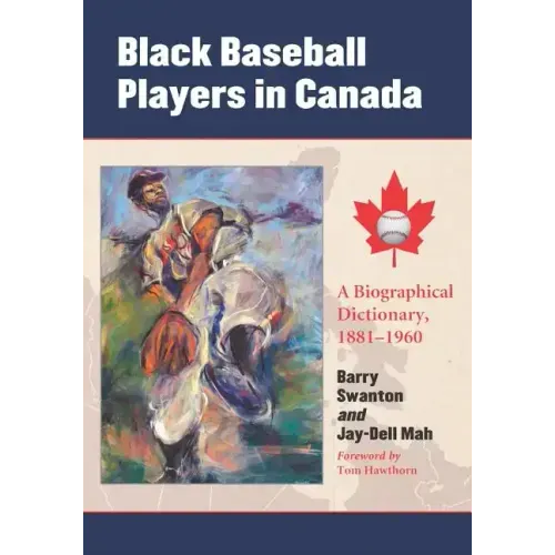 Black Baseball Players in Canada: A Biographical Dictionary, 1881-1960