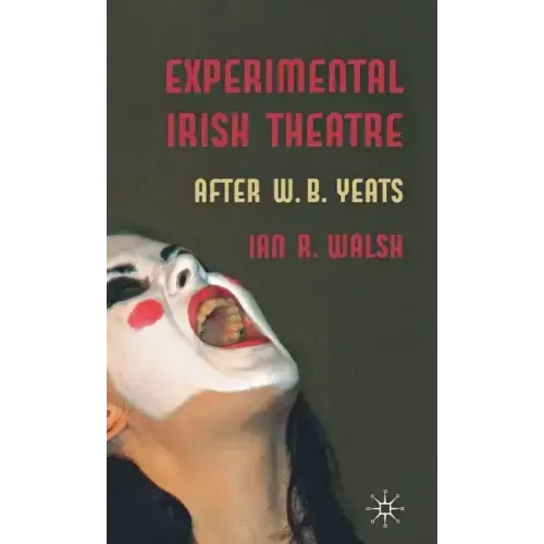 Experimental Irish Theatre: After W.B. Yeats