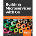 Building Microservices with Go: Develop seamless, efficient, and robust microservices with Go