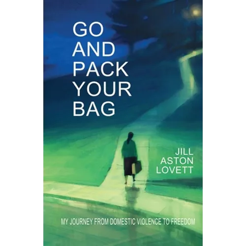 Go And Pack Your Bag: My Journey From Domestic Violence To Freedom