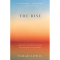 The Rise: Creativity, the Gift of Failure, and the Search for Mastery