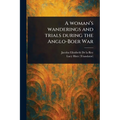 A Woman's Wanderings and Trials During the Anglo-Boer War