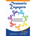 Dramatic Engagers: Games, Creative Activities, & Brain Breaks for Social & Emotional Learning & Academic Achievement