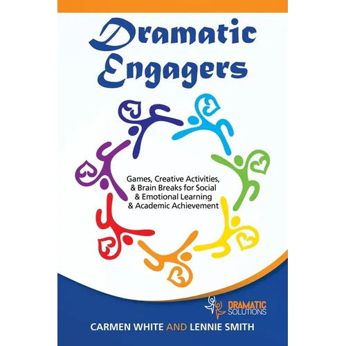 Dramatic Engagers: Games, Creative Activities, & Brain Breaks for Social & Emotional Learning & Academic Achievement