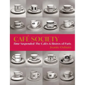Café Society: Time Suspended, the Cafés & Bistros of Paris