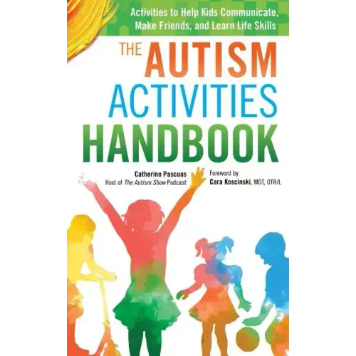 The Autism Activities Handbook: Activities to Help Kids Communicate, Make Friends, and Learn Life Skills