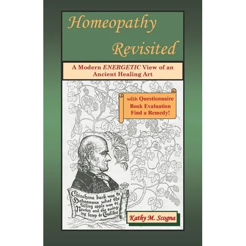 Homeopathy Revisited: A Modern Energetic View of an Ancient Healing Art