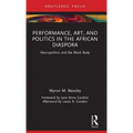 Performance, Art, and Politics in the African Diaspora: Necropolitics and the Black Body
