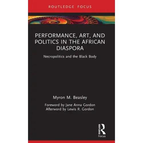 Performance, Art, and Politics in the African Diaspora: Necropolitics and the Black Body