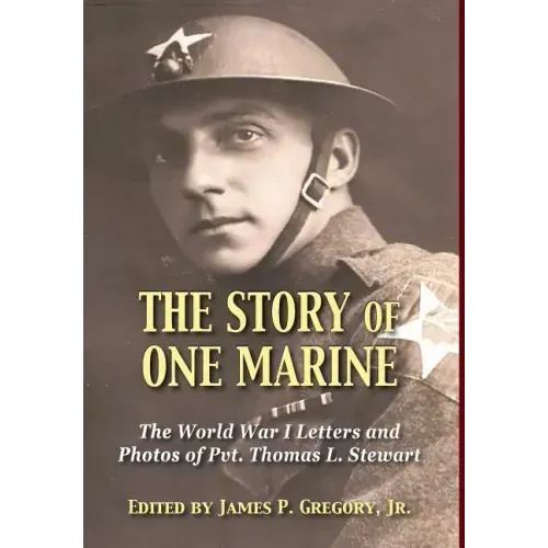 The Story of One Marine: The World War I Letters of Pvt. Thomas L. Stewart