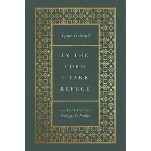 In the Lord I Take Refuge: 150 Daily Devotions Through the Psalms