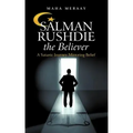 Salman Rushdie the Believer: A Satanic Journey Mirroring Belief