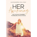 Her Awakening: One Woman's Journey to Healing After Divorce