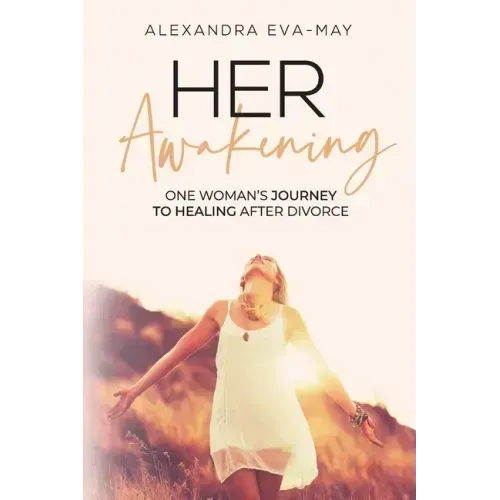 Her Awakening: One Woman's Journey to Healing After Divorce