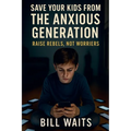 Raise Rebels, Not Worriers: Save your kid from the Anxious Generation