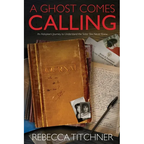 A Ghost Comes Calling: An Adoptee's Journey to Understand the Sister She Never Knew