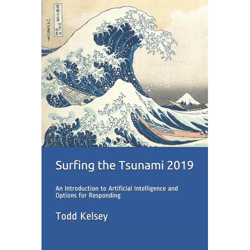 Surfing the Tsunami 2019: An Introduction to Artificial Intelligence and Options for Responding