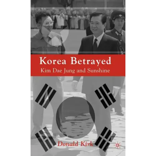 Korea Betrayed: Kim Dae Jung and Sunshine