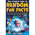 The Ultimate Book of Random Fun Facts: Over 1000 Interesting Facts And Trivia Quizzes About History, Science, Sports, Animals, Space and Anything In B
