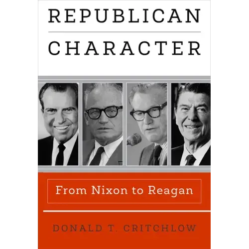 Republican Character: From Nixon to Reagan