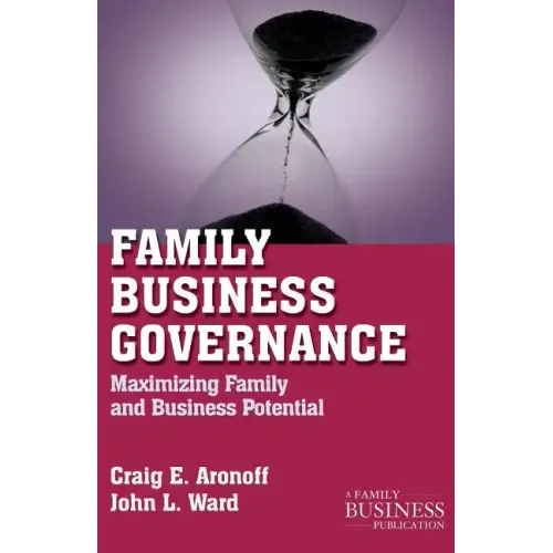 Family Business Governance: Maximizing Family and Business Potential