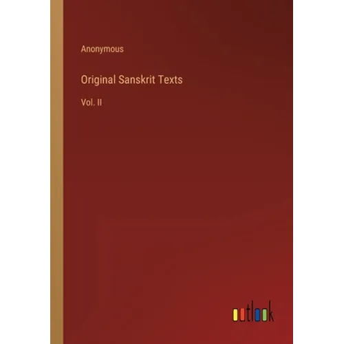 Original Sanskrit Texts: Vol. II