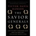 The Savior Generals: How Five Great Commanders Saved Wars That Were Lost - From Ancient Greece to Iraq