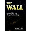 The Wall: A horrifying true story of a haunting
