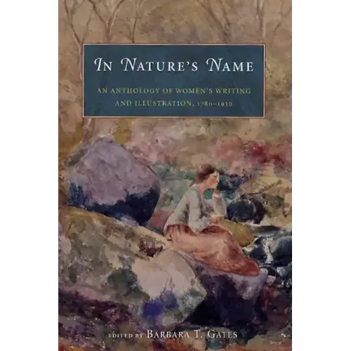 In Nature's Name: An Anthology of Women's Writing and Illustration, 1780-1930