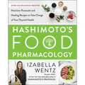 Hashimoto's Food Pharmacology: Nutrition Protocols and Healing Recipes to Take Charge of Your Thyroid Health