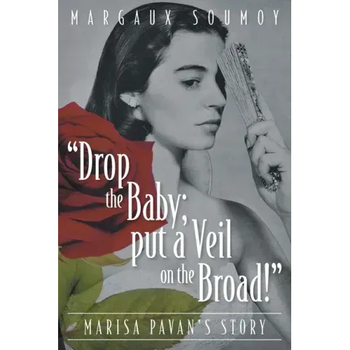 "Drop the Baby; put a Veil on the Broad!": Marisa Pavan's story