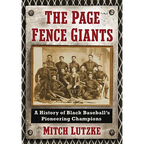 The Page Fence Giants: A History of Black Baseball's Pioneering Champions - Paperback