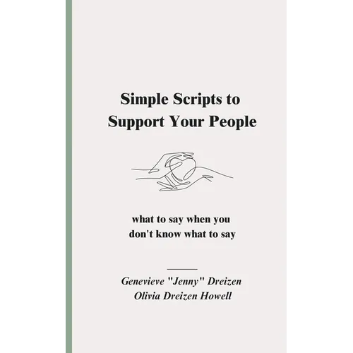 Simple Scripts to Support Your People: What to Say When You Don't Know What to Say