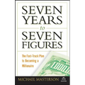 Seven Years to Seven Figures: The Fast-Track Plan to Becoming a Millionaire