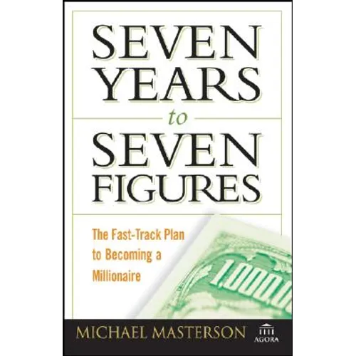 Seven Years to Seven Figures: The Fast-Track Plan to Becoming a Millionaire