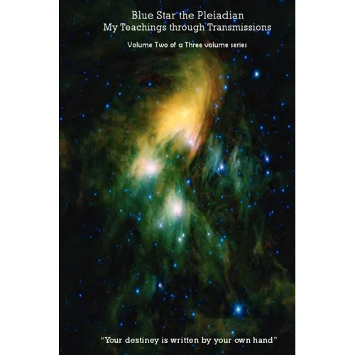 Blue Star the Pleiadian My Teachings through Transmissions: Volume Two of a Three volume series