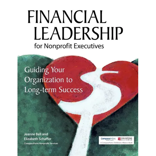 Financial Leadership for Nonprofit Executives: Guiding Your Organization to Long-Term Success