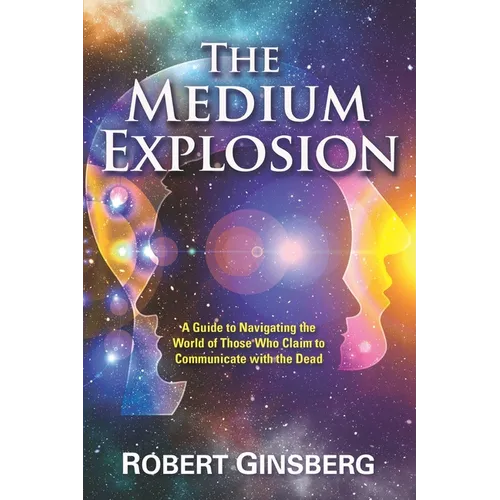 The Medium Explosion: A Guide to Navigating the World of Those Who Claim to Communicate with the Dead