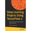 Deep Learning Projects Using Tensorflow 2: Neural Network Development with Python and Keras