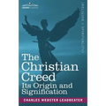 The Christian Creed: Its Origin and Signification
