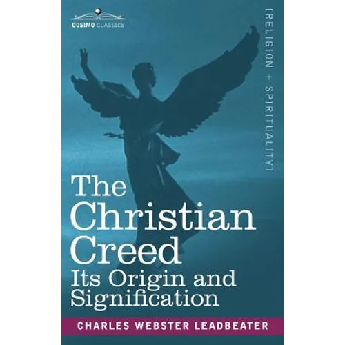 The Christian Creed: Its Origin and Signification