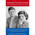 Jacqueline Kennedy Onassis: Her Tumultuous Life and Her Love Affairs