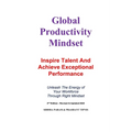 Global Productivity Mindset: Inspire Talent And Achieve Exceptional Performance