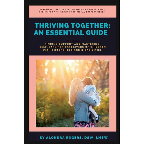 Thriving Together: An Essential Guide: Finding Support and Mastering Self-Care for Caregivers of Children With Additional Support Needs