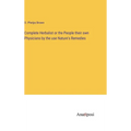 Complete Herbalist or the People their own Physicians by the use Nature's Remedies