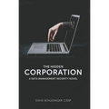 The Hidden Corporation: A Data Management Security Novel