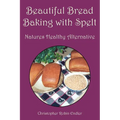 Beautiful Bread Baking with Spelt