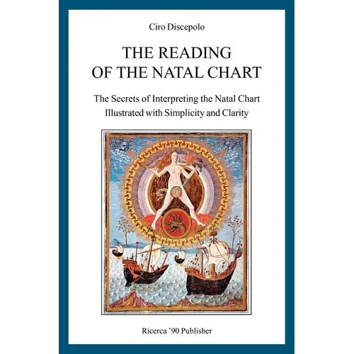 The Reading of the Natal Chart: The Secrets of Interpreting the Natal Chart Illustrated with Simplicity and Clarity