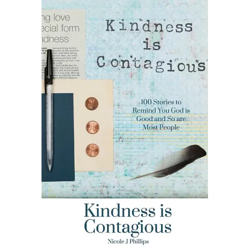 Kindness is Contagious: 100 Stories to Remind You God is Good and So are Most People