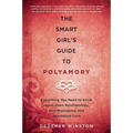 The Smart Girl's Guide to Polyamory: Everything You Need to Know about Open Relationships, Non-Monogamy, and Alternative Love